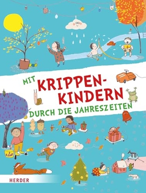 Herder Pädagogik. Mit Krippenkindern durch die Jahreszeiten - Lieder, Spiele, Fingerspiele, Geschichten, kreative Ideen, Rätsel u.v.a.m.. Herder Verlag GmbH, 2023.