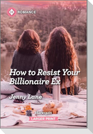 How to Resist Your Billionaire Ex