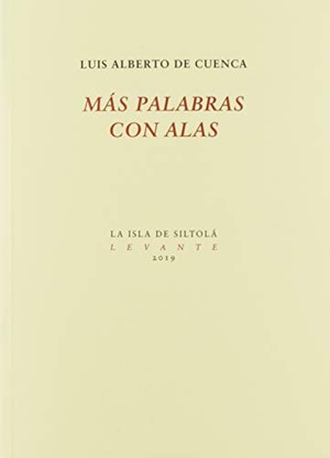 Cuenca, Luis Alberto De. Más palabras con alas. Ediciones de la Isla de Siltolá, S.L., 2019.