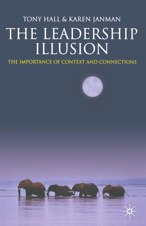 Janman, K. / T. Hall. The Leadership Illusion - The Importance of Context and Connections. Palgrave Macmillan UK, 2009.