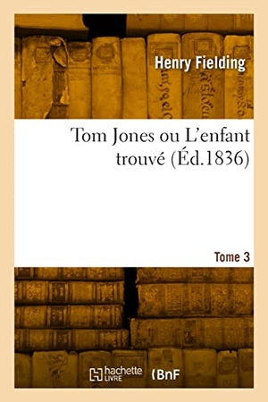 Fielding, Henry. Tom Jones ou L'enfant trouvé. Tome 3. Hachette Livre, 2022.