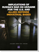 Implications of Russia's War on Ukraine for the U.S. and Allied Defense Industrial Bases