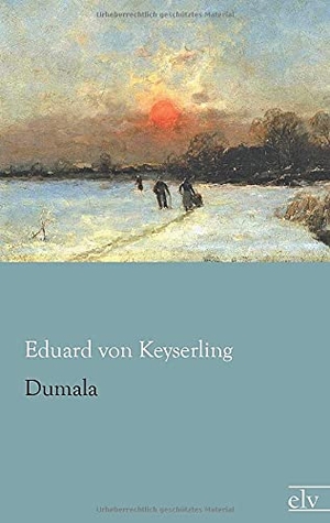 Keyserling, Eduard Von. Dumala. Europäischer Literaturverlag, 2013.