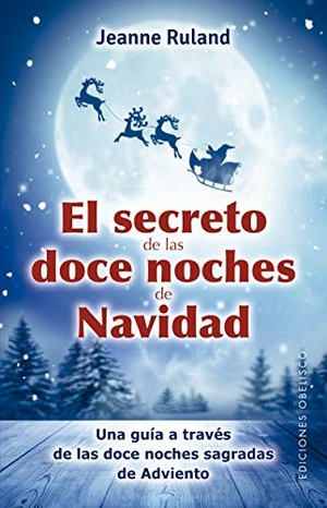 Ruland, Jeanne. El secreto de las doce noches de Navidad. EDICIONES OBELISCO S.L., 2020.