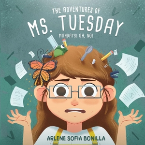Bonilla, Arlene. The Adventures of Ms. Tuesday - Mondays! Oh, No!. Bublish, Inc., 2021.