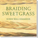 Braiding Sweetgrass Lib/E: Indigenous Wisdom, Scientific Knowledge and the Teachings of Plants