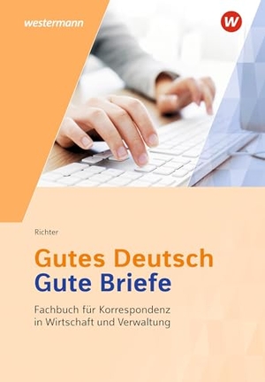 Breitkreutz, Rainer / Klaus Richter. Gutes Deutsch - Gute Briefe - Fachbuch für Korrespondenz in Wirtschaft und Verwaltung Schulbuch. Westermann Berufl.Bildung, 2025.