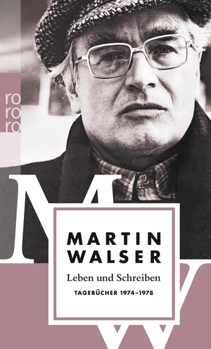 Martin Walser / Jörg Magenau. Leben und Schreiben: Tagebücher 1974 - 1978. ROWOHLT Taschenbuch, 2012.