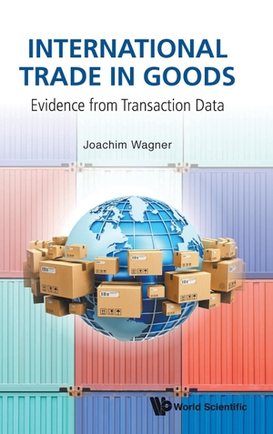 Joachim Wagner. International Trade in Goods - Evidence from Transaction Data. WSPC, 2019.