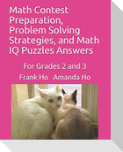 Math Contest Preparation, Problem Solving Strategies, and Math IQ Puzzles Answers: For Grades 2 and 3