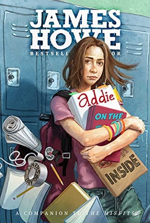 Howe, James. Addie on the Inside. Simon & Schuster, 2012.