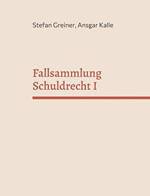 Greiner, Stefan / Ansgar Kalle. Fallsammlung Schuldrecht I - Allgemeines Schuldrecht und Vertragsschuldverhältnisse. Books on Demand, 2022.