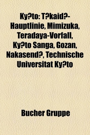 Books LLC (Hrsg.). Kyoto - Bauwerk in Kyoto, Hochschullehrer (Kyoto), Stadtbezirk Kyotos, Yukawa Hideki, Heian-Palast, Ryosuke Ohashi, Nishida Kitaro, Tokaido-Hauptlinie, Volker Zotz, Mimizuka, Teradaya-Vorfall, Emil Schiller, Kyoto Sanga, Imanishi Kinji. Books LLC, Reference Series, 2012.