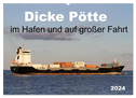 Dicke Pötte im Hafen und auf großer Fahrt (Wandkalender 2024 DIN A2 quer), CALVENDO Monatskalender