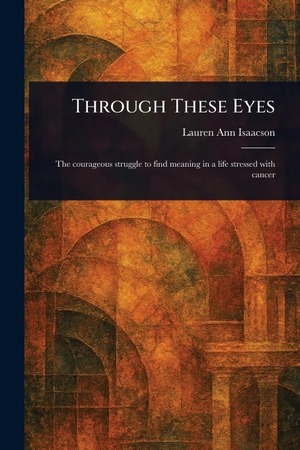 Isaacson, Lauren Ann. Through These Eyes. Creative Media Partners, LLC, 2025.