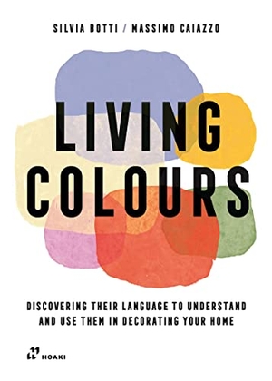 Botti, Silvia / Massimo Caiazzo. Living Colours - Discovering their Language to Understand. promopress, 2023.