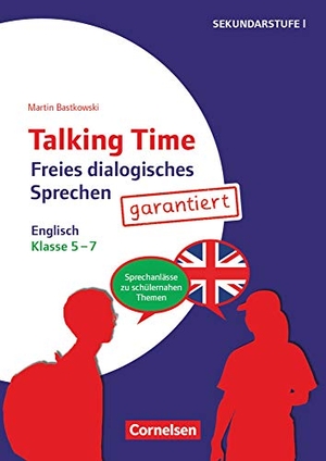 Bastkowski, Martin. Talking Time Klasse 5-7 - Freies dialogisches Sprechen garantiert! - Englisch - Sprechanlässe zu schülernahen Themen. Kopiervorlagen. Cornelsen Vlg Scriptor, 2018.