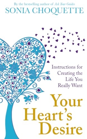 Choquette, Sonia. Your Heart's Desire - Instructions for Creating the Life You Really Want. Hay House, 2011.
