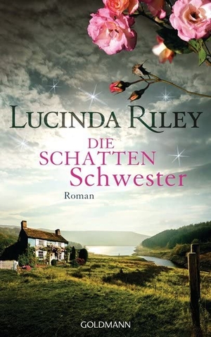 Riley, Lucinda. Die Schattenschwester - Roman - Die sieben Schwestern Band 3. Goldmann Verlag, 2016.