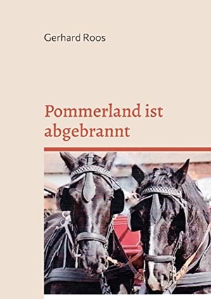 Roos, Gerhard. Pommerland ist abgebrannt. Books on Demand, 2022.