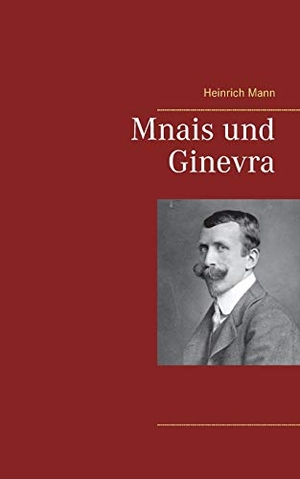 Mann, Heinrich. Mnais und Ginevra. Books on Demand
