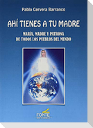Ahí tienes a tu madre : María, madre y patrona de todos los pueblos del mundo