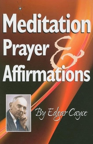 Cayce, Edgar. Meditation, Prayer & Affirmations. A.R.E. Press (Association of Research & Enlightenment), 2010.