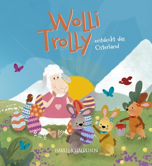 Halbeisen, Isabella. Wolli Trolly entdeckt das Osterland. EFFEKT!BUCH, 2024.