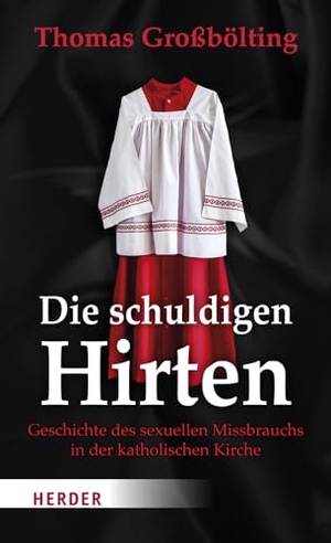Großbölting, Thomas. Die schuldigen Hirten - Geschichte des sexuellen Missbrauchs in der katholischen Kirche. Herder Verlag GmbH, 2022.