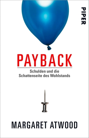 Atwood, Margaret. Payback - Schulden und die Schattenseite des Wohlstands. Piper Verlag GmbH, 2017.