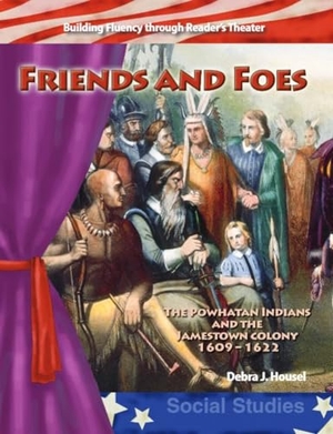 Housel, Debra J / Debra Housel. Friends and Foes - The Powhatan Indians and the Jamestown Colony. Teacher Created Materials, 2006.