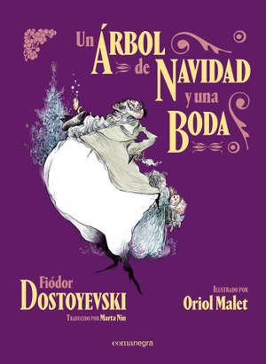 Dostoevskiï, Fiodor Mijaïlovich / Oriol Malet. Un árbol de Navidad y una boda. Editorial Comanegra S.L., 2020.