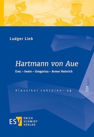 Ludger Lieb. Hartmann von Aue - Erec - Iwein - Gregorius - Armer Heinrich. Schmidt, Erich, 2020.