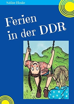 Hauke, Sabine. Ferien in der DDR. Books on Demand, 2021.