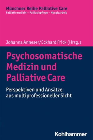 Anneser, Johanna / Eckhard Frick (Hrsg.). Psychosomatische Medizin und Palliative Care - Perspektiven und Ansätze aus multiprofessioneller Sicht. Kohlhammer W., 2023.