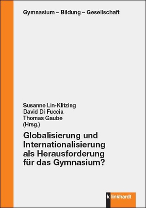 Lin-Klitzing, Susanne / David Di Fuccia et al (Hrsg.). Globalisierung und Internationalisierung als Herausforderung für das Gymnasium?. Klinkhardt, Julius, 2022.