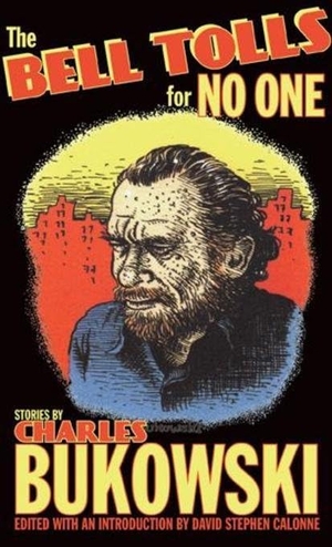 Bukowski, Charles. The Bell Tolls for No One. City Lights Publishers, 2015.