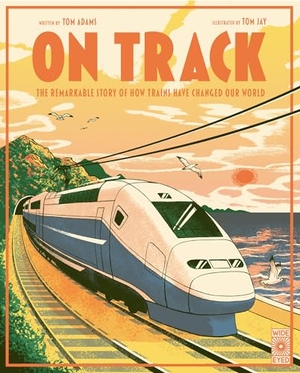 Adams, Tom. On Track - The Remarkable Story of How Trains Have Changed Our World. Wide Eyed Editions, 2024.