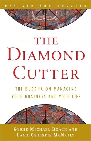 Roach, Geshe Michael / Lama Christie McNally. The Diamond Cutter - The Buddha on Managing Your Business and Your Life. Random House, 2009.