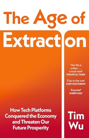 Wu, Tim. The Age of Extraction - How Tech Platforms Conquered the Economy and Threaten Our Future Prosperity. Random House UK Ltd, 2026.