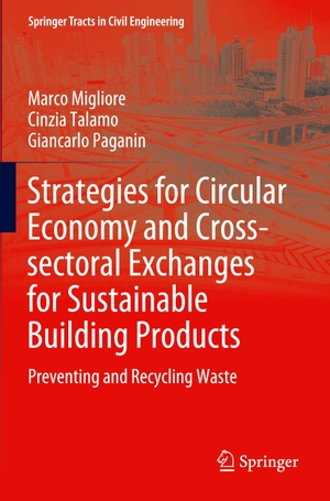 Migliore, Marco / Paganin, Giancarlo et al. Strategies for Circular Economy and Cross-sectoral Exchanges for Sustainable Building Products - Preventing and Recycling Waste. Springer International Publishing, 2020.
