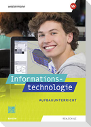 Informationstechnologie. Schülerband Aufbauunterricht. Für Realschulen in Bayern