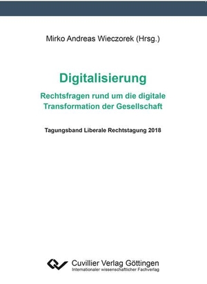 Wieczorek, Mirko Andreas. Digitalisierung ¿ Rechtsfragen rund um die digitale Transformation der Gesellschaf. Cuvillier, 2018.
