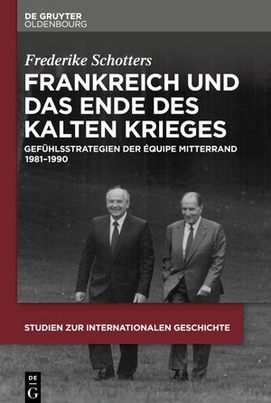 Schotters, Frederike. Frankreich und das Ende des Kalten Krieges - Gefühlsstrategien der équipe Mitterrand 1981-1990. De Gruyter, 2024.
