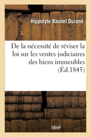 Durand. de la Nécessité de Réviser La Loi Sur Les Ventes Judiciaires Des Biens Immeubles. Hachette Livre - BNF, 2016.