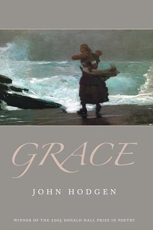 Hodgen, John. Grace. University of Pittsburgh Press, 2006.