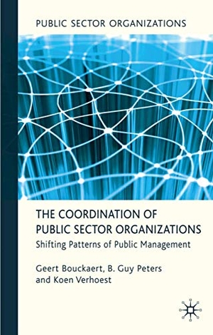 Bouckaert, Geert / Peters, B Guy et al. The Coordination of Public Sector Organizations - Shifting Patterns of Public Management. Palgrave MacMillan UK, 2010.