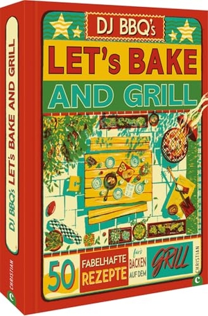 DJ BBQ's. Let's Bake & Grill - 50 fabelhafte Rezepte für's Backen auf dem Grill. Christian Verlag GmbH, 2024.