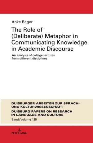 Beger, Anke. The Role of (Deliberate) Metaphor in Communicating Knowledge in Academic Discourse - An Analysis of College Lectures from Different Disciplines. Peter Lang, 2019.