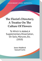 The Florist's Directory, A Treatise On The Culture Of Flowers